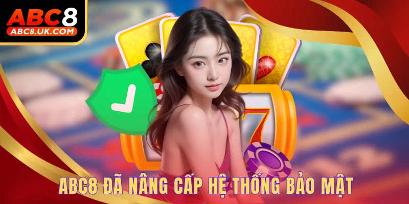 ABC8 đã nâng cấp hệ thống bảo mật 