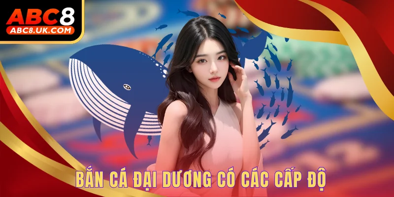 Bắn cá đại dương có các cấp độ