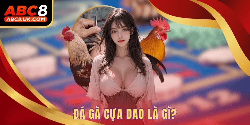Đá gà cựa dao là gì?