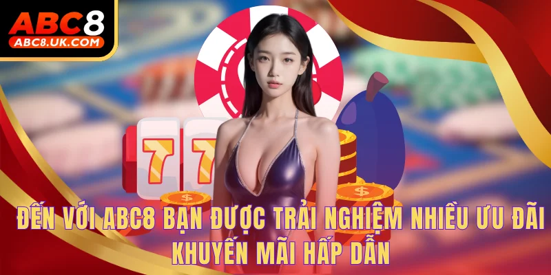 Đến với ABC8 bạn được trải nghiệm nhiều ưu đãi khuyến mãi hấp dẫn