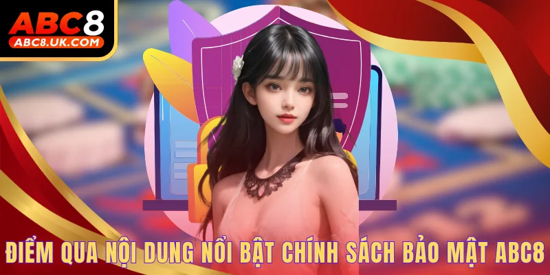 Điểm qua nội dung nổi bật chính sách bảo mật ABC8