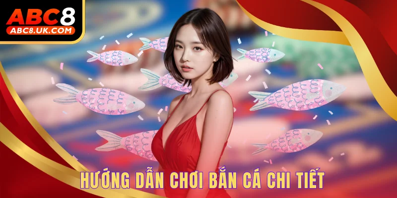Hướng dẫn chơi bắn cá chi tiết
