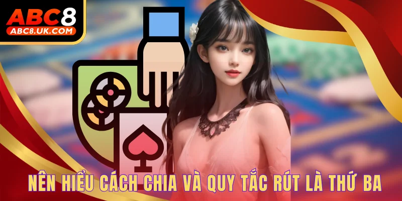 Nên hiểu cách chia và quy tắc rút là thứ ba
