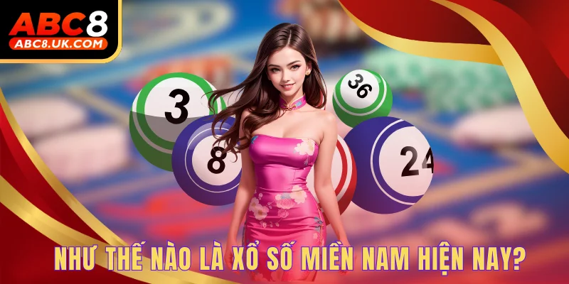 Như thế nào là xổ số miền Nam hiện nay?