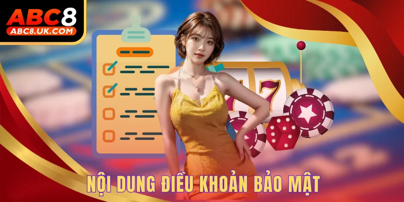 Điều Kiện Điều Khoản ABC8 Mà Thành Viên Mới Cần Biết 2 Nội dung điều khoản bảo mật