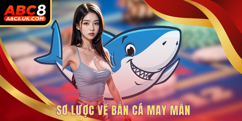 Sơ lược về bắn cá may mắn