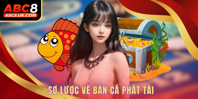 Sơ lược về bắn cá phát tài