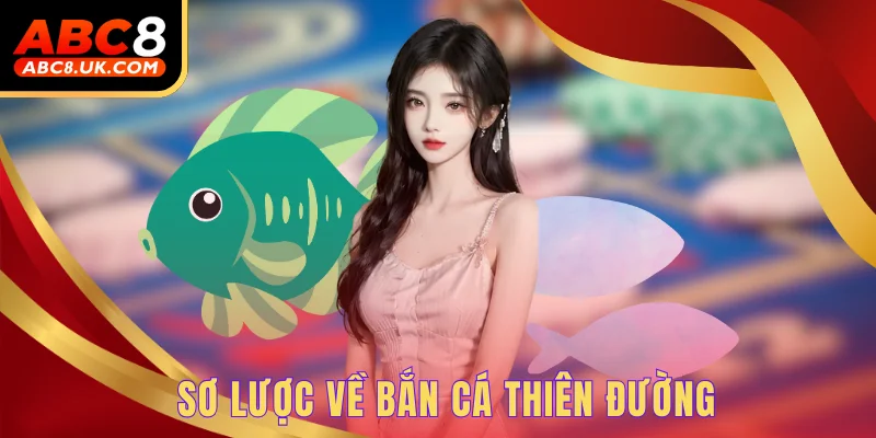 Sơ lược về bắn cá thiên đường