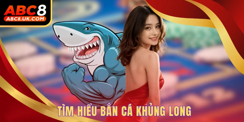 Tìm hiểu bắn cá khủng long