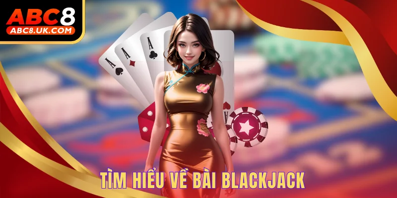 Tìm hiểu về bài Blackjack
