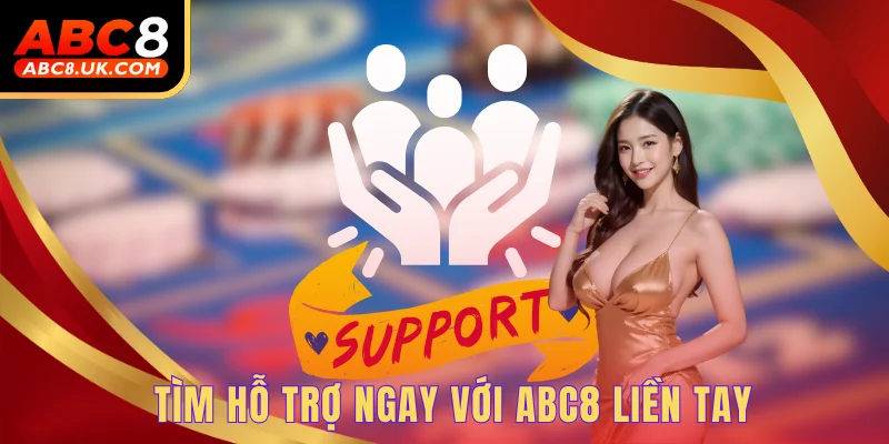 Tìm hỗ trợ ngay với ABC8 liền tay