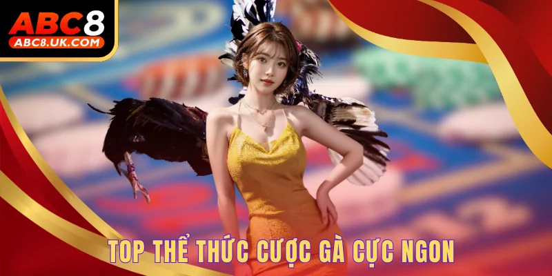 Top thể thức cược gà cực ngon