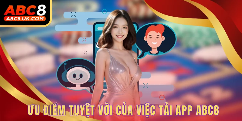 Ưu điểm tuyệt vời của việc tải app ABC8